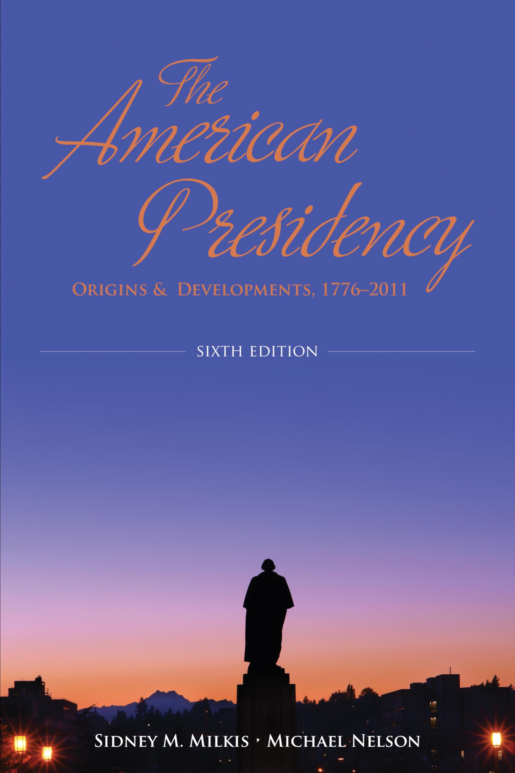 The American Presidency: Origins and Development, 17762011,Used