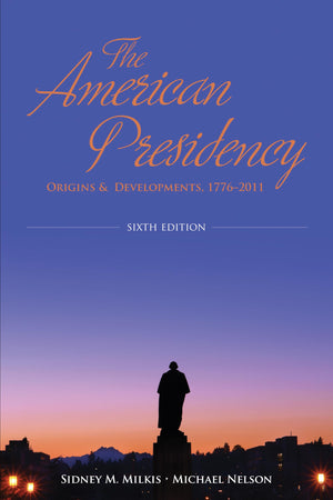 The American Presidency: Origins and Development, 17762011,Used