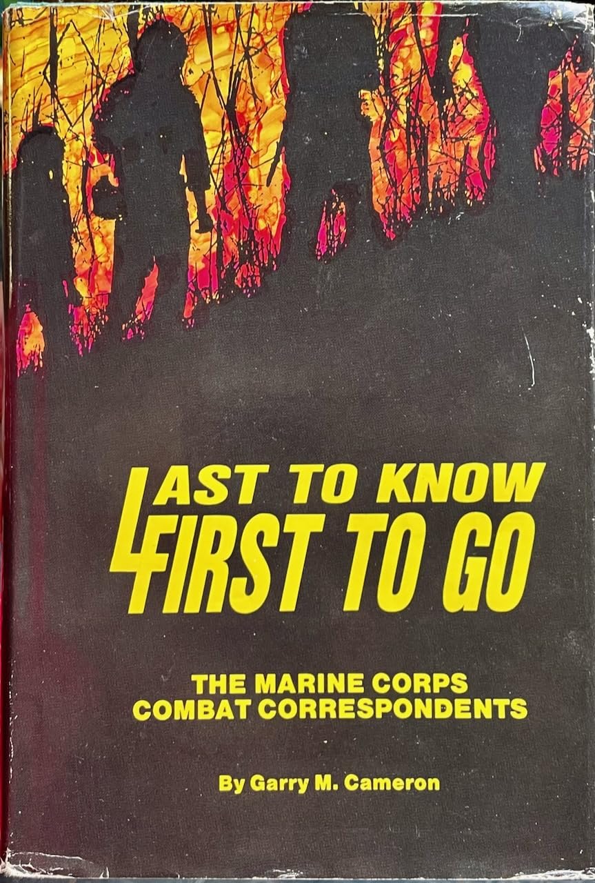 Last To Know, First To Go: The United States Marine Corps' Combat Correspondents-used