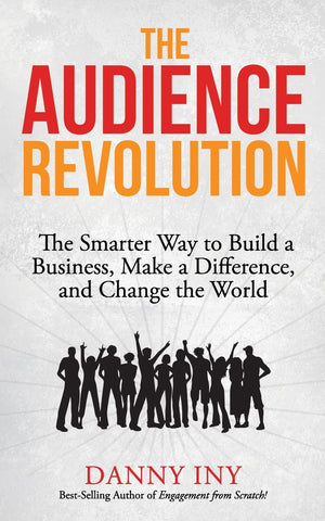 The Audience Revolution: The Smarter Way to Build a Business, Make a Difference, and Change the World,Used