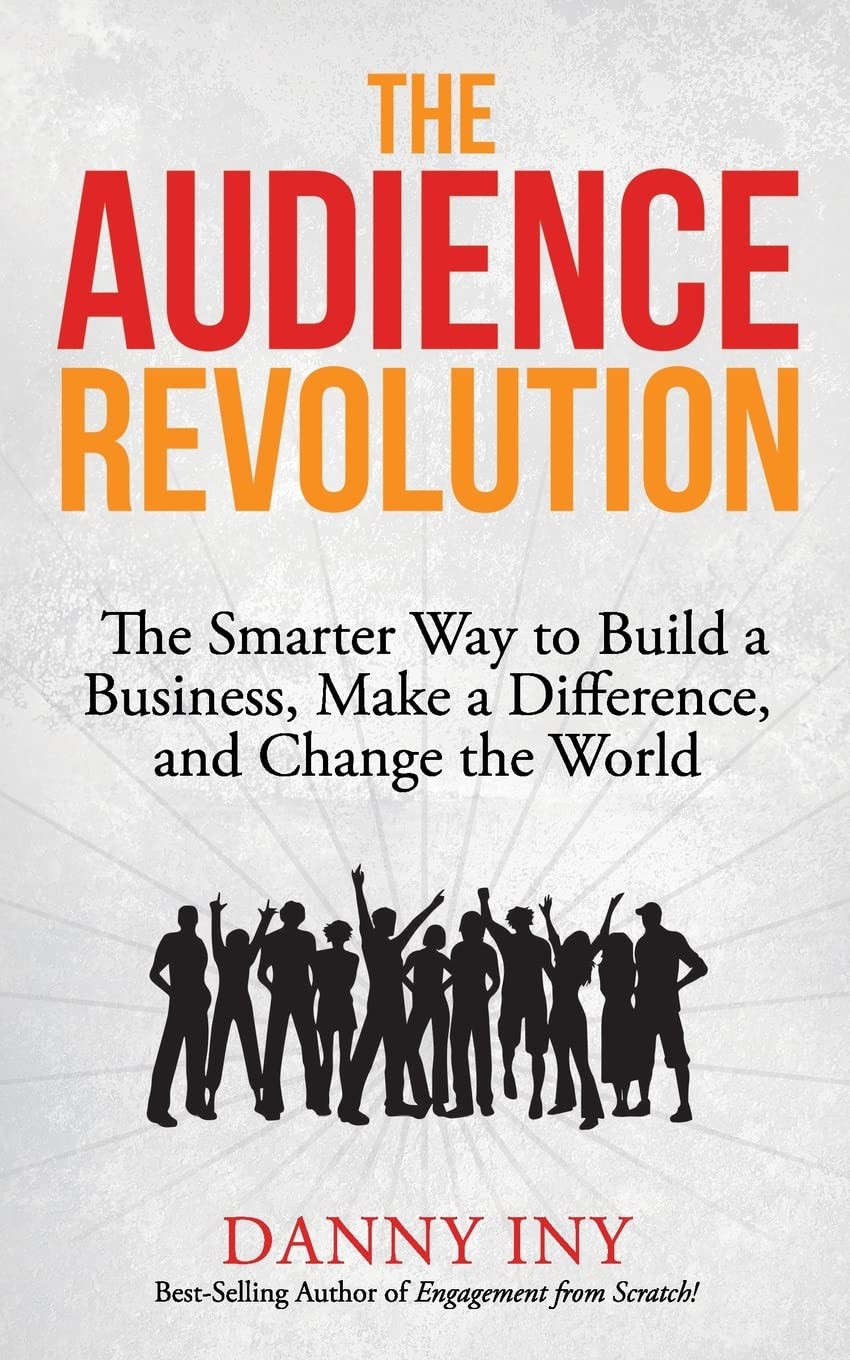 The Audience Revolution: The Smarter Way to Build a Business, Make a Difference, and Change the World,Used