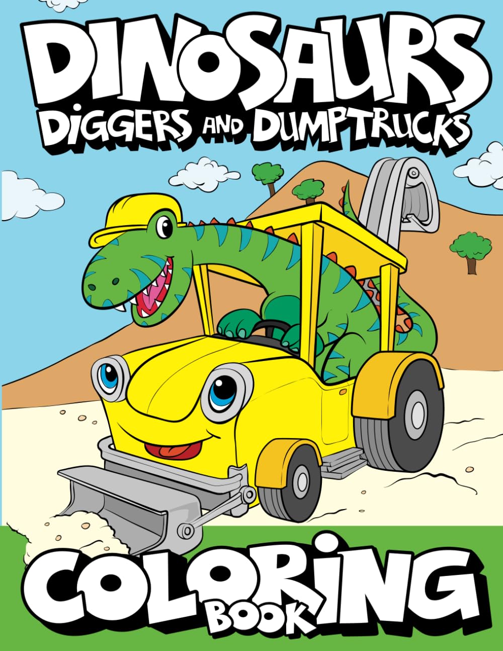 Dinosaurs, Diggers, And Dump Trucks Coloring Book: Dinosaur Construction Fun for Kids & Toddlers Ages 28 (Dinosaur Coloring Adv,Used