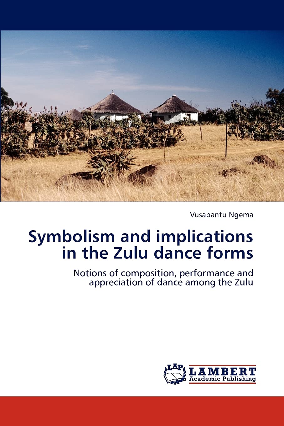Symbolism and implications in the Zulu dance forms: Notions of composition, performance and appreciation of dance among the Zulu,Used