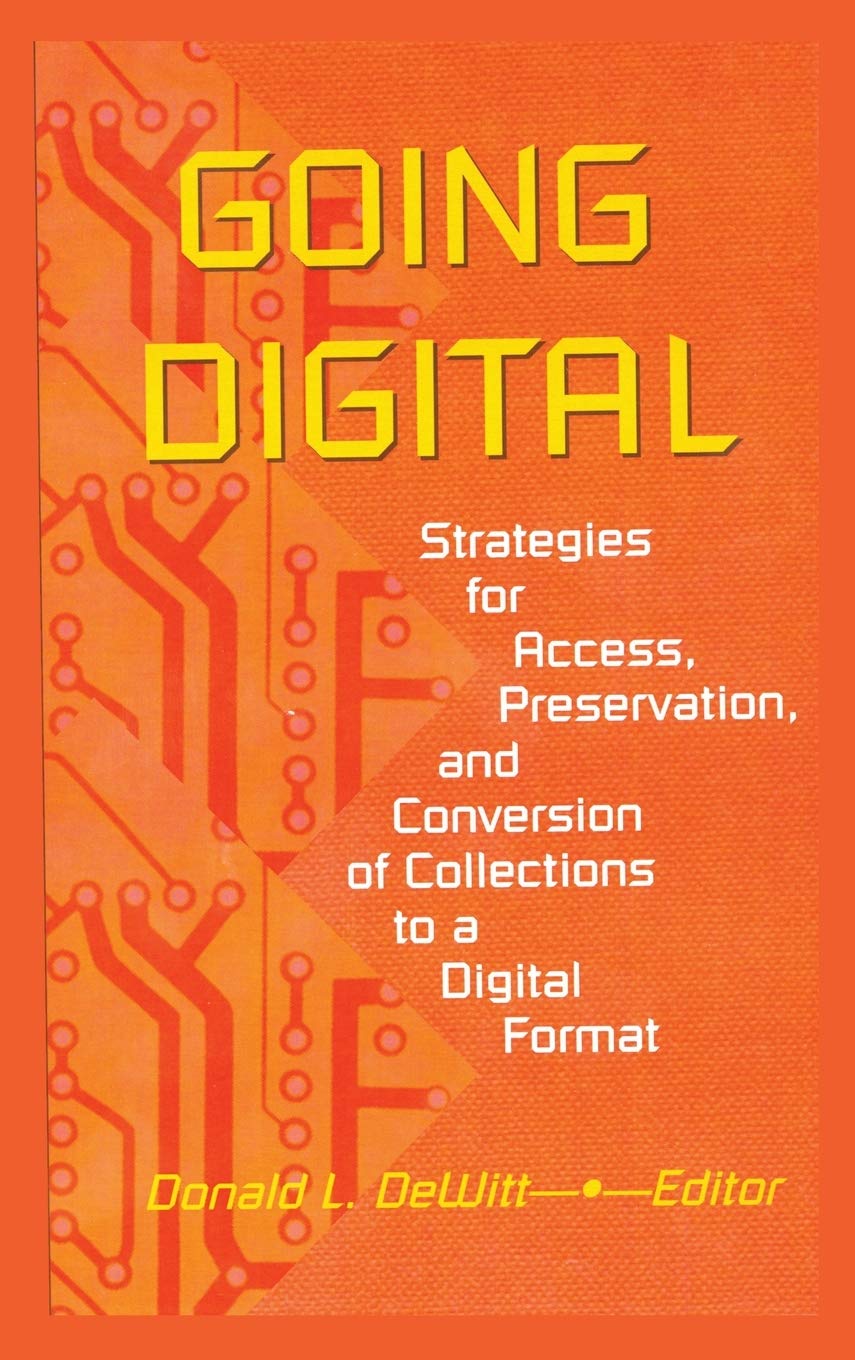 Going Digital: Strategies for Access, Preservation, and Conversion of Collections to a Digital Format,Used