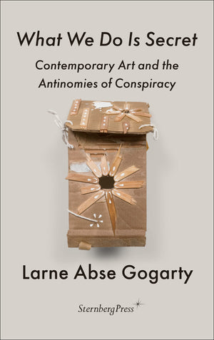 What We Do Is Secret: Contemporary Art and the Antinomies of Conspiracy (Sternberg Press / The Antipolitical),Used