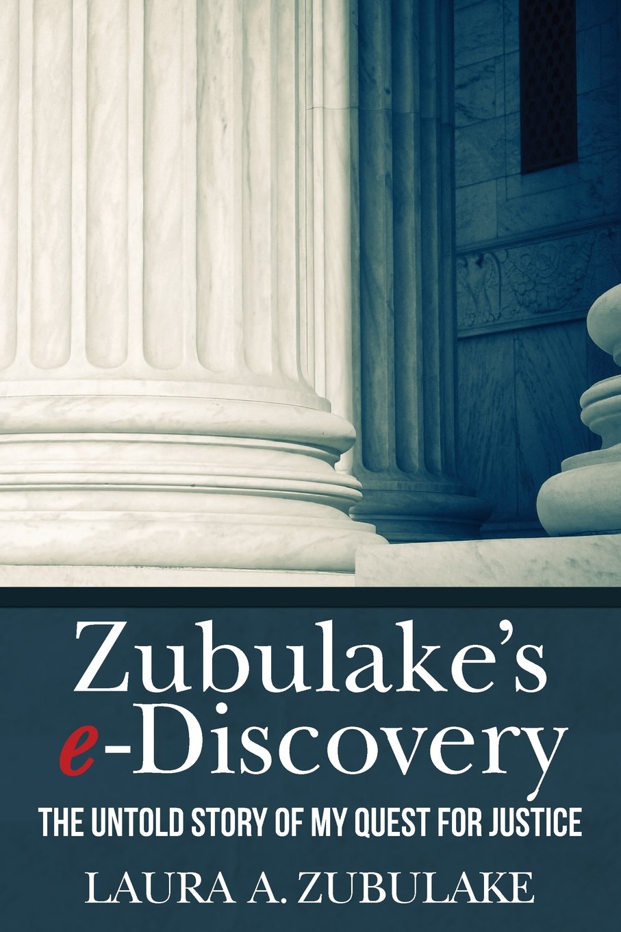 Zubulake's eDiscovery: The Untold Story of my Quest for Justice,New