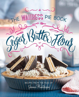 Sugar, Butter, Flour: The Waitress Pie Cookbook,New