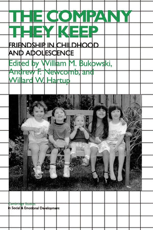 The Company They Keep: Friendships In Childhood And Adolescence (Cambridge Studies In Social And Emotional Development)