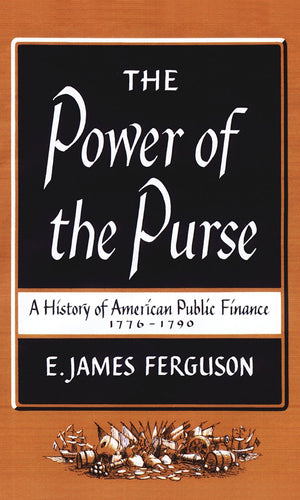 The Power Of The Purse: A History Of American Public Finance, 17761790,Used