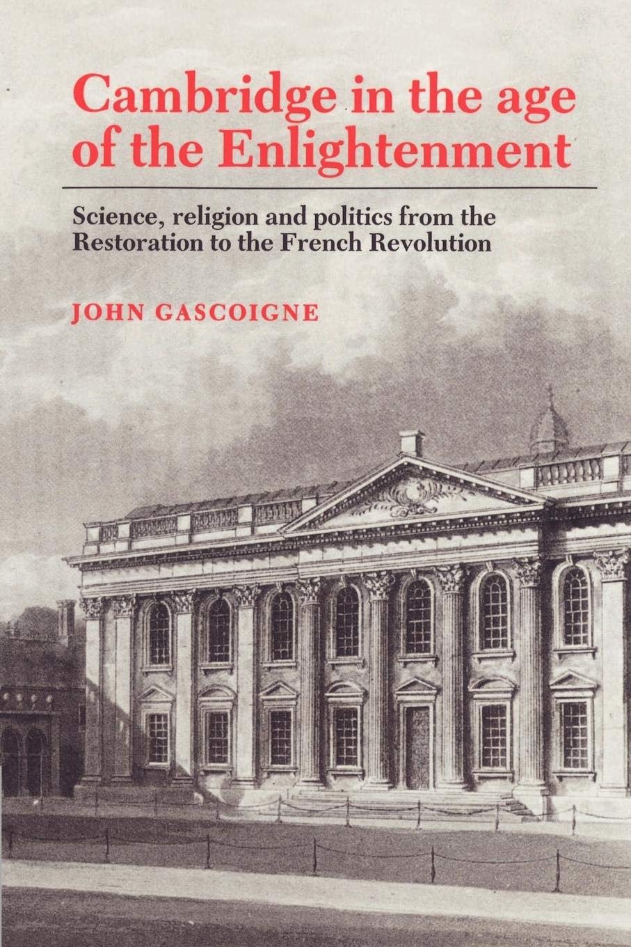 Cambridge in the Age of the Enlightenment: Science, Religion and Politics from the Restoration to the French Revolution,Used