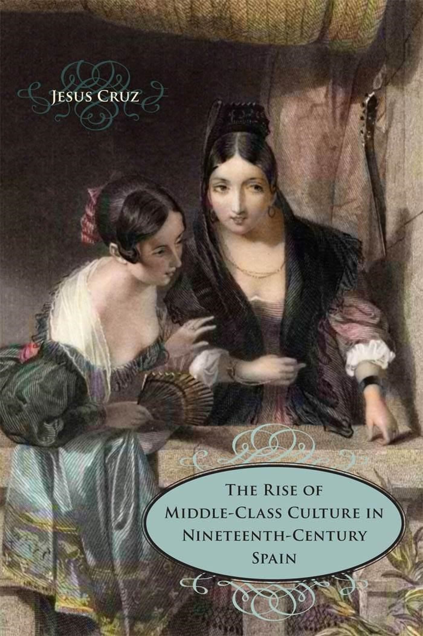 The Rise Of Middleclass Culture In Nineteenthcentury Spain,Used