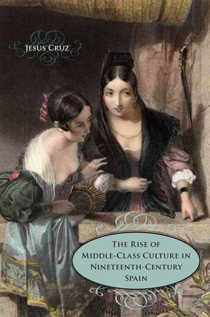 The Rise Of Middleclass Culture In Nineteenthcentury Spain,Used