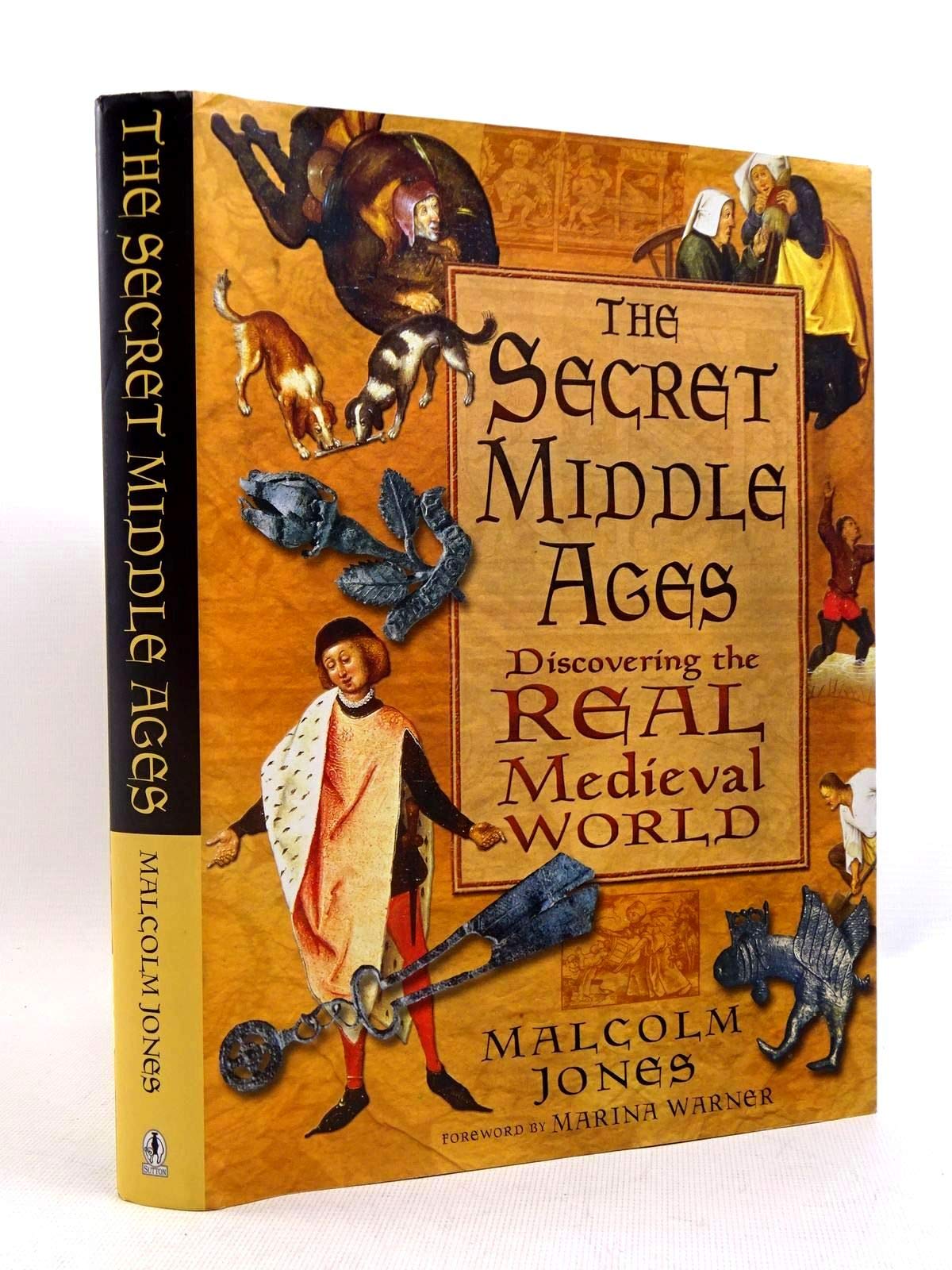 The Secret Middle Ages: Discovering The Real Medieval World,New
