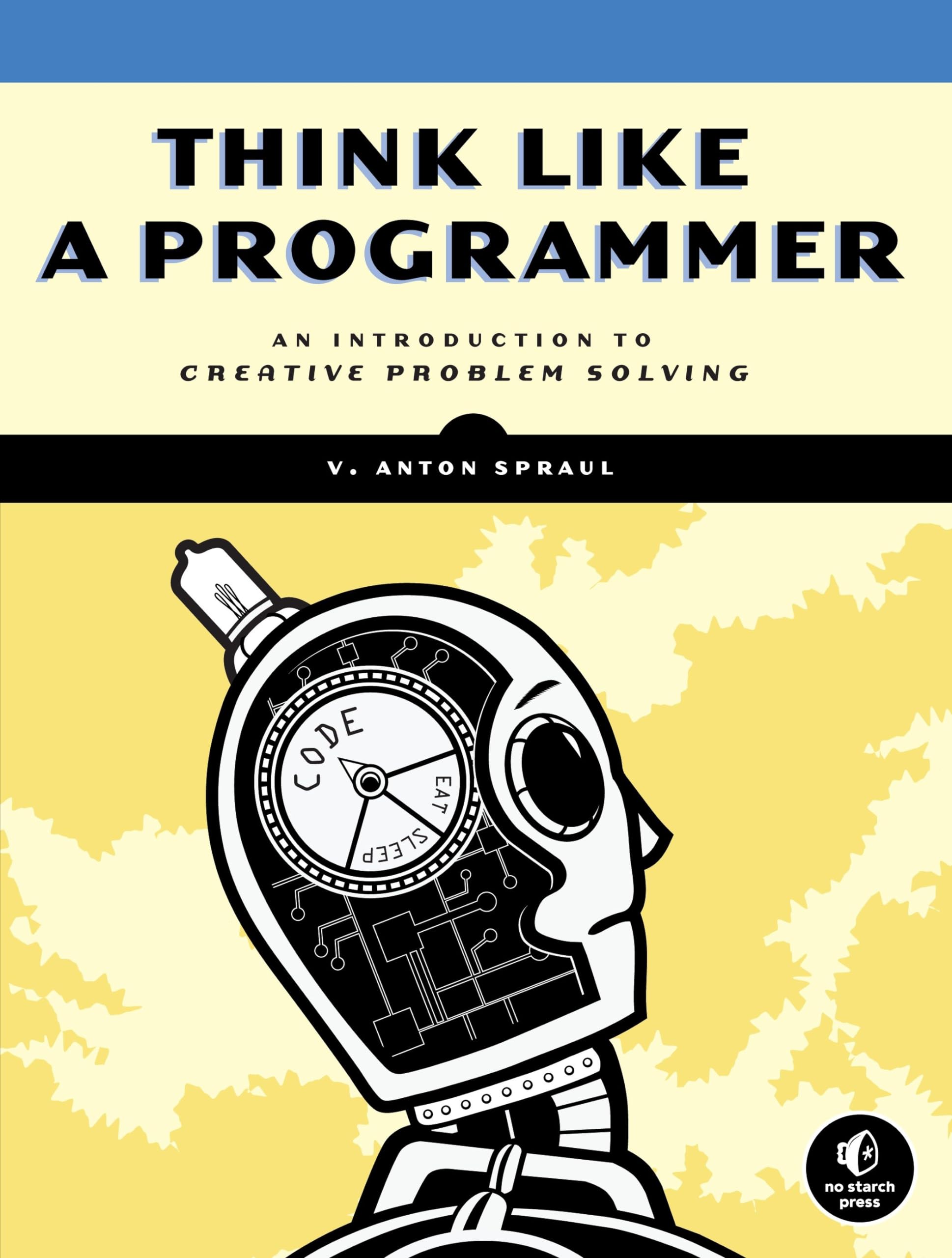 Think Like a Programmer: An Introduction to Creative Problem Solving,New