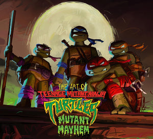 The Art of Teenage Mutant Ninja Turtles: Mutant Mayhem,New