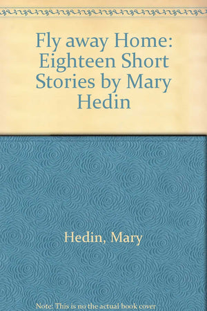 Fly Away Home: Eighteen Short Stories by Mary Hedin,Used