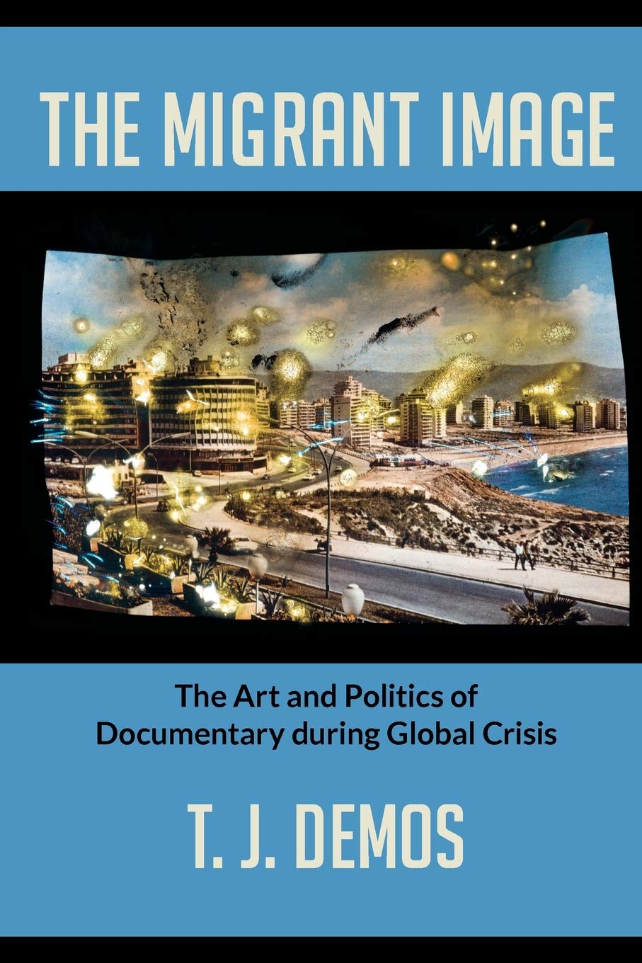 The Migrant Image: The Art and Politics of Documentary during Global Crisis,Used