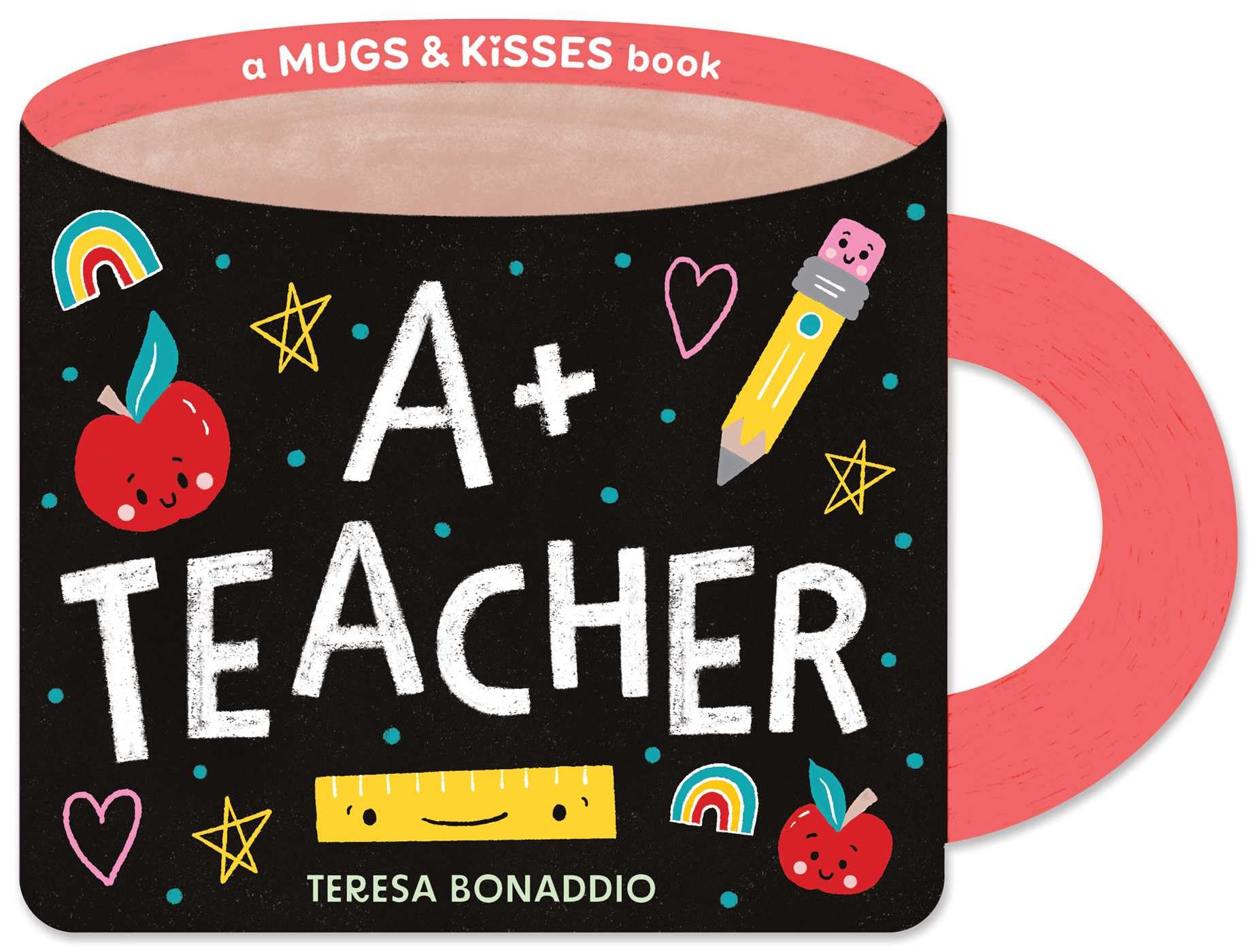 A+ Teacher (A Mugs & Kisses Shaped Board Book For Toddlers)