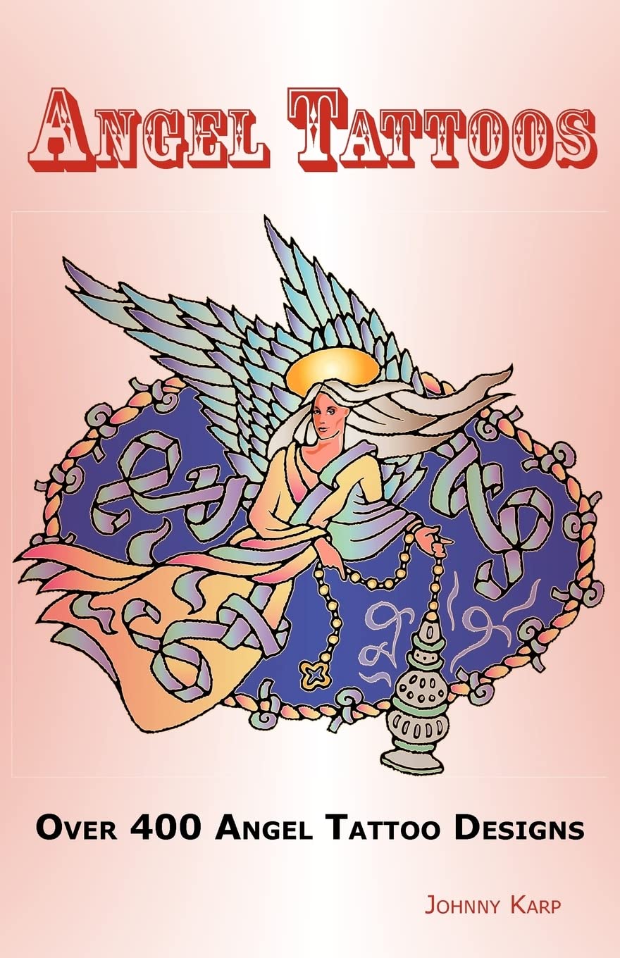 Angel Tattoos: Over 400 Tattoo Designs, Ideas and Pictures Including Angel Wings, Baby Angels, Devil Angels, Tribal, Cross, Fair,Used