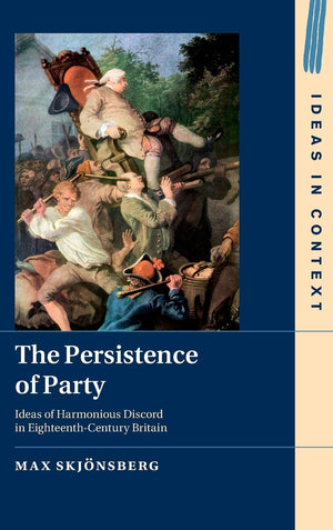 The Persistence of Party: Ideas of Harmonious Discord in EighteenthCentury Britain (Ideas in Context),Used