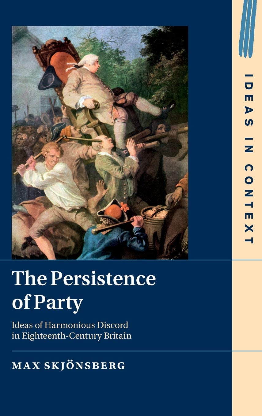 The Persistence of Party: Ideas of Harmonious Discord in EighteenthCentury Britain (Ideas in Context),Used