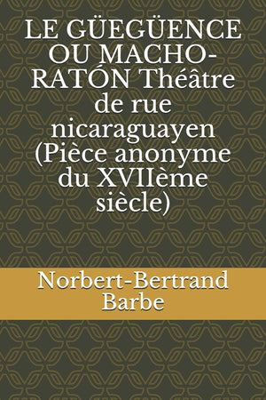 LE GEGENCE OU MACHORATN Thtre de rue nicaraguayen (Pice anonyme du XVIIme sicle) (French Edition),Used