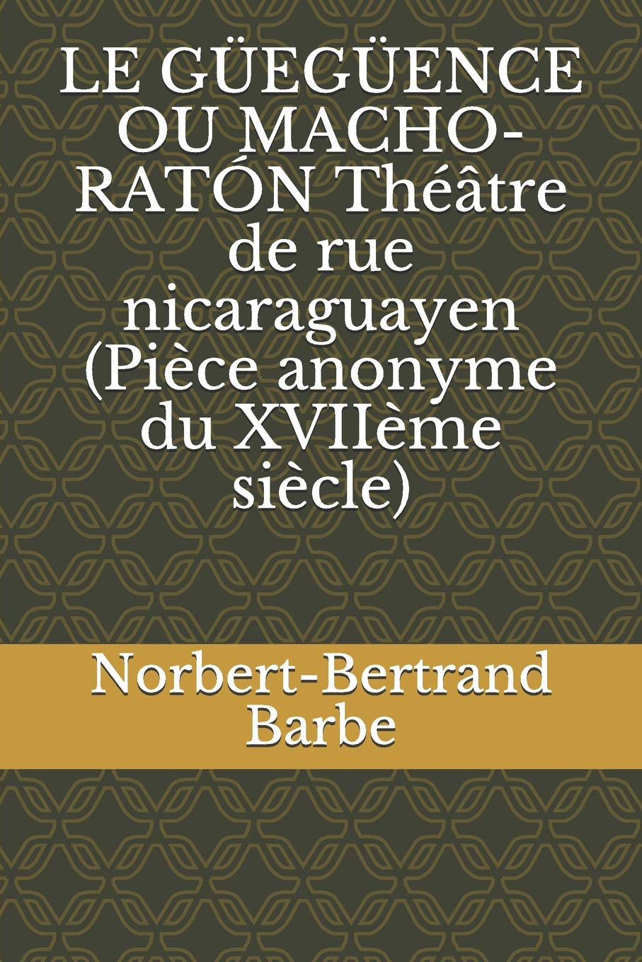 LE GEGENCE OU MACHORATN Thtre de rue nicaraguayen (Pice anonyme du XVIIme sicle) (French Edition),Used