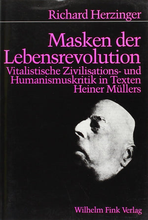 Masken Der Lebensrevolution: Vitalistische Zivilisations Und Humanismuskritik in Den Texten Heiner Mllers (German Edition),Used