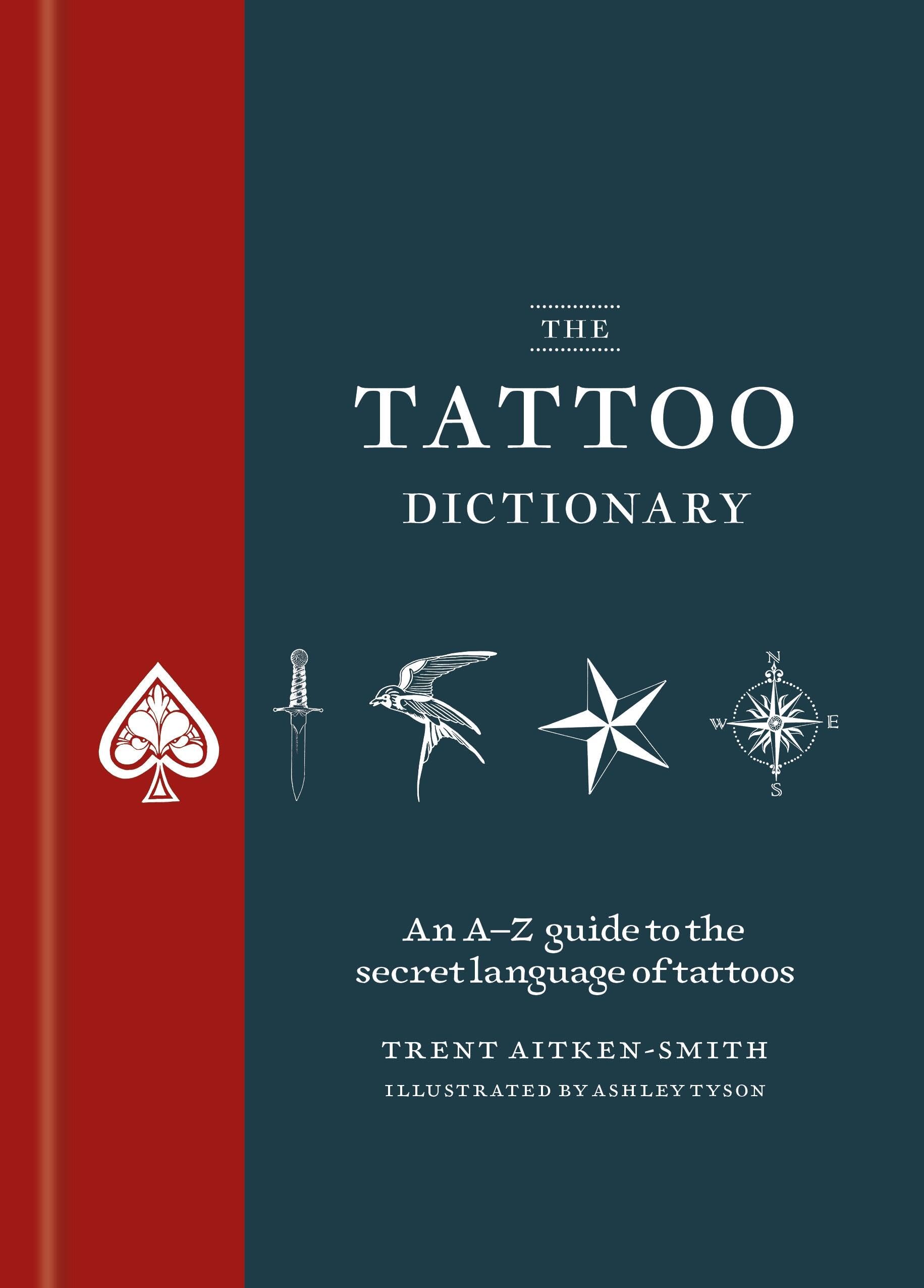 The Tattoo Dictionary: An AZ Guide To The Secret Language Of Tattoos