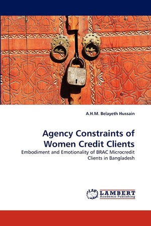 Agency Constraints of Women Credit Clients: Embodiment and Emotionality of BRAC Microcredit Clients in Bangladesh,Used
