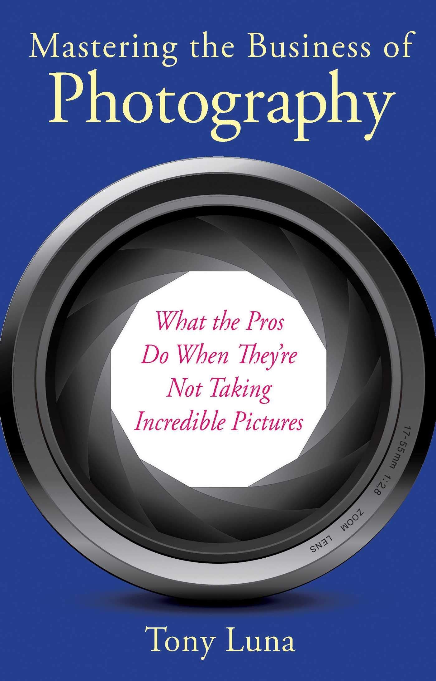 Mastering the Business of Photography: What the Pros Do When They're Not Taking Incredible Pictures,Used