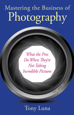 Mastering the Business of Photography: What the Pros Do When They're Not Taking Incredible Pictures,Used