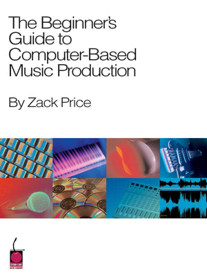 The Beginner's Guide to ComputerBased Music Production,Used