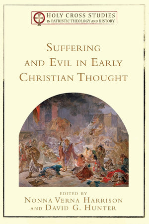 Suffering and Evil in Early Christian Thought (Holy Cross Studies in Patristic Theology and History),Used