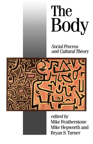 The Body: Social Process And Cultural Theory,New