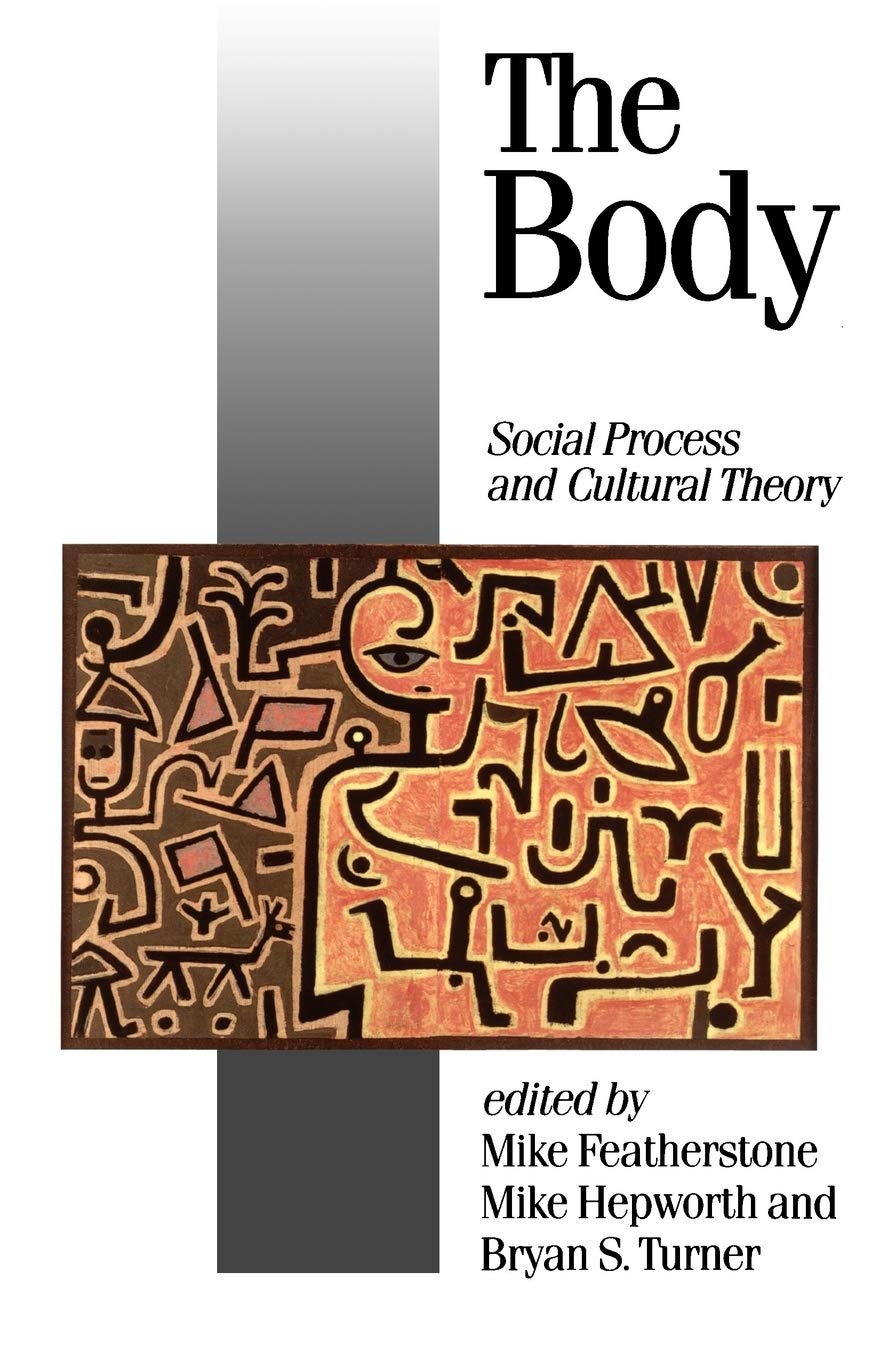 The Body: Social Process And Cultural Theory,New