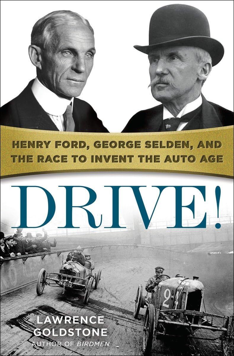 Drive!: Henry Ford, George Selden, And The Race To Invent The Auto Age