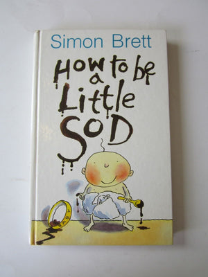 How To Be A Little Sod: An Infant Diary (How To Be A Little Sod),New