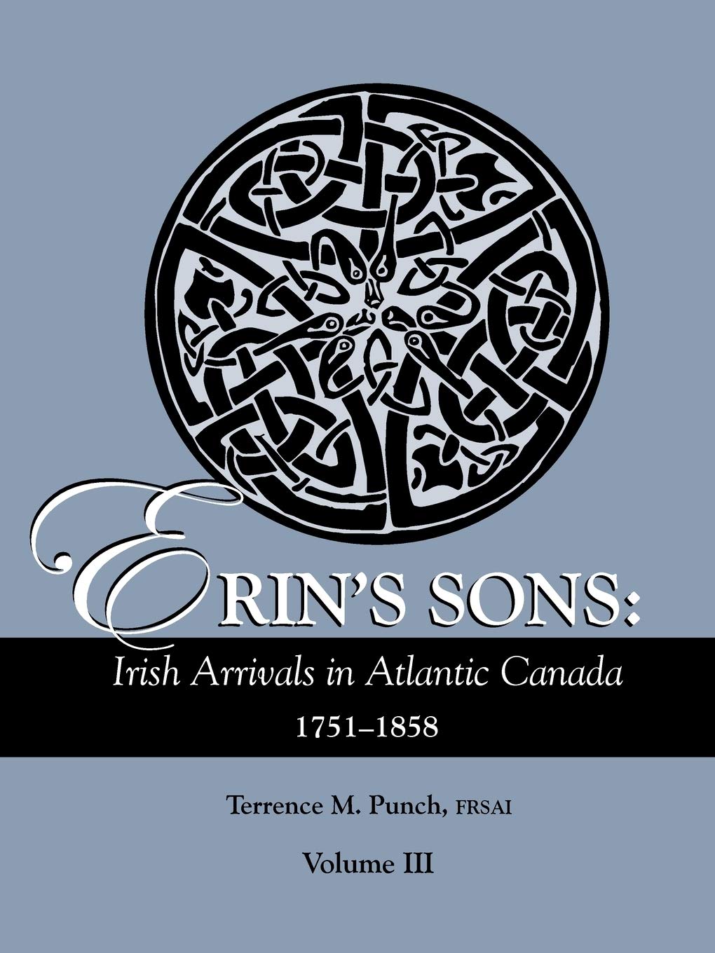Erin'S Sons: Irish Arrivals In Atlantic Canada, 17511858. Volume Iii,Used