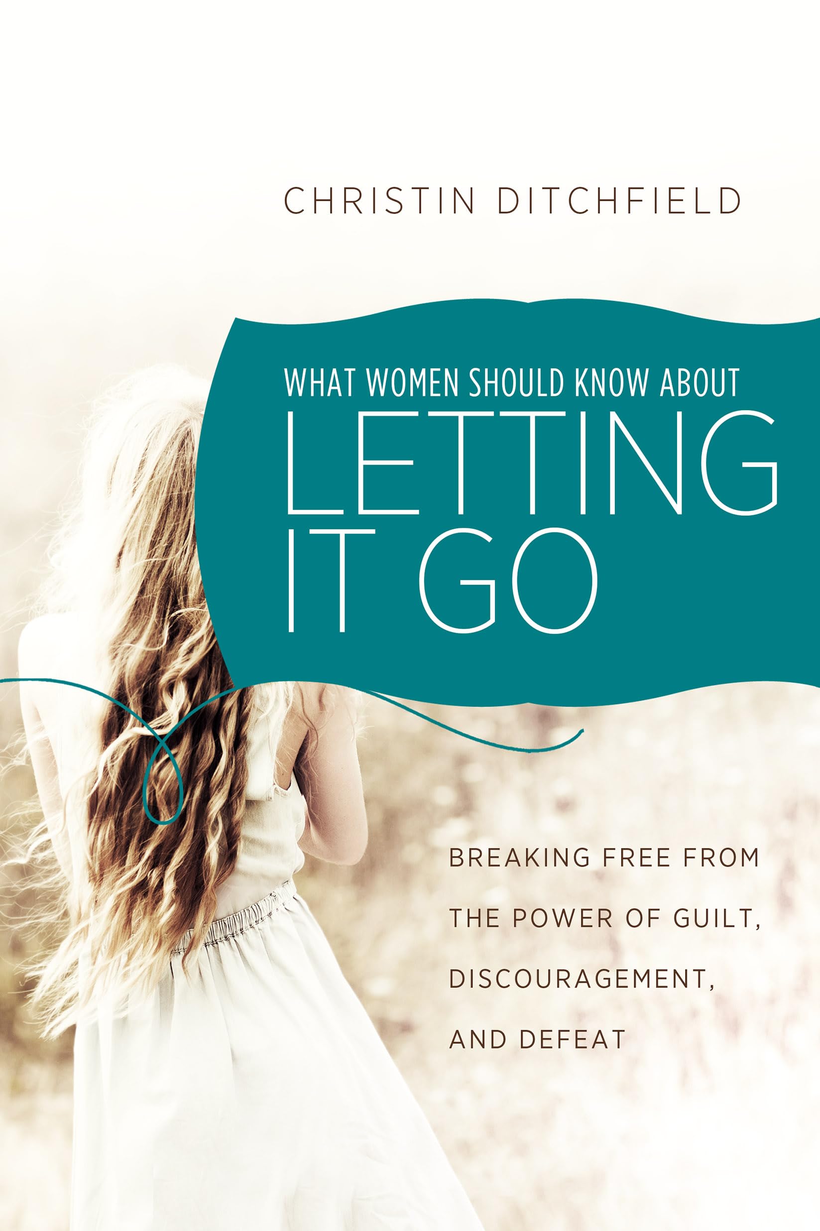 What Women Should Know About Letting It Go: Breaking Free from the Power of Guilt, Discouragement, and Defeat,Used