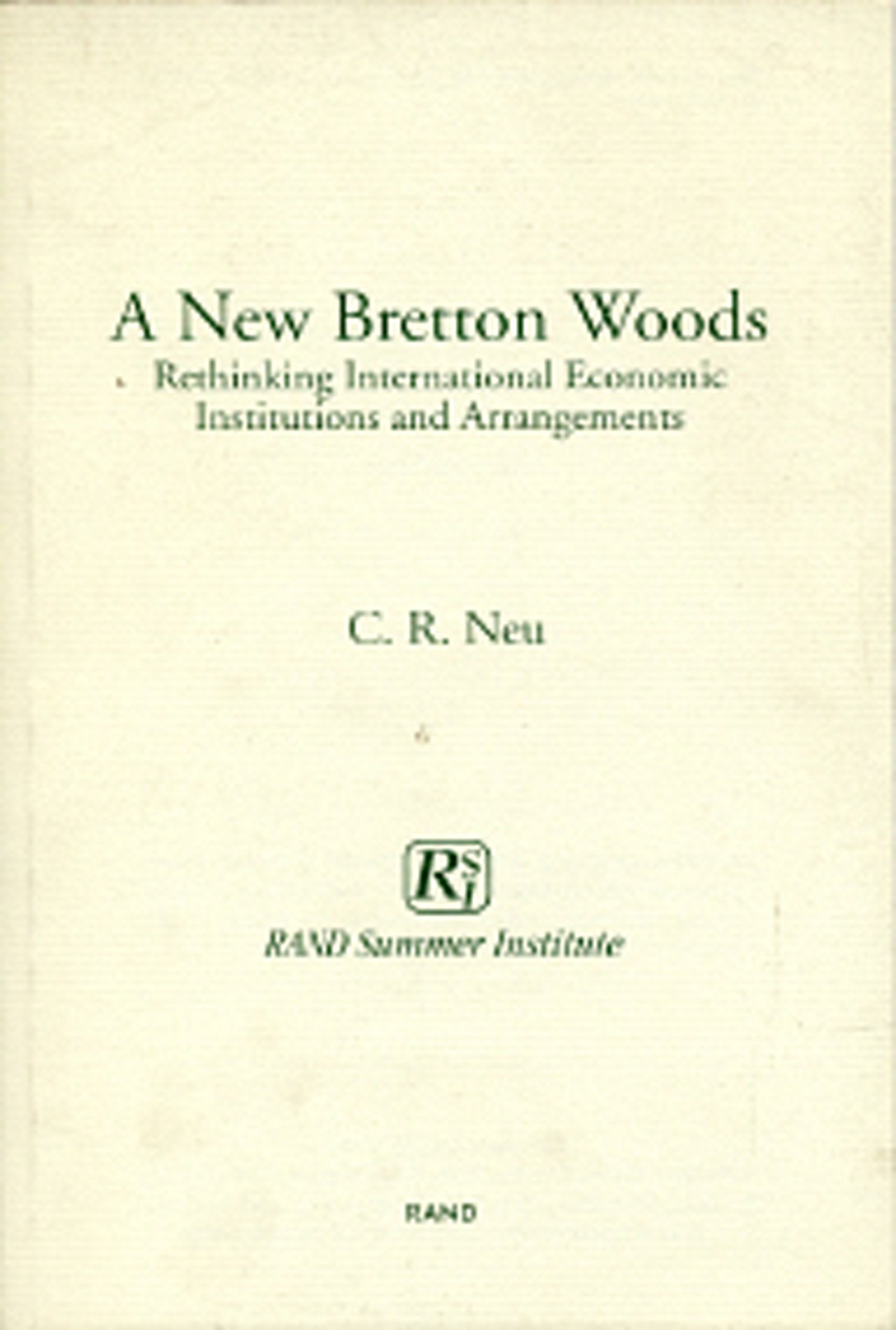 A New Bretton Woods: Rethinking International Economic Institutions And Arrangements,New