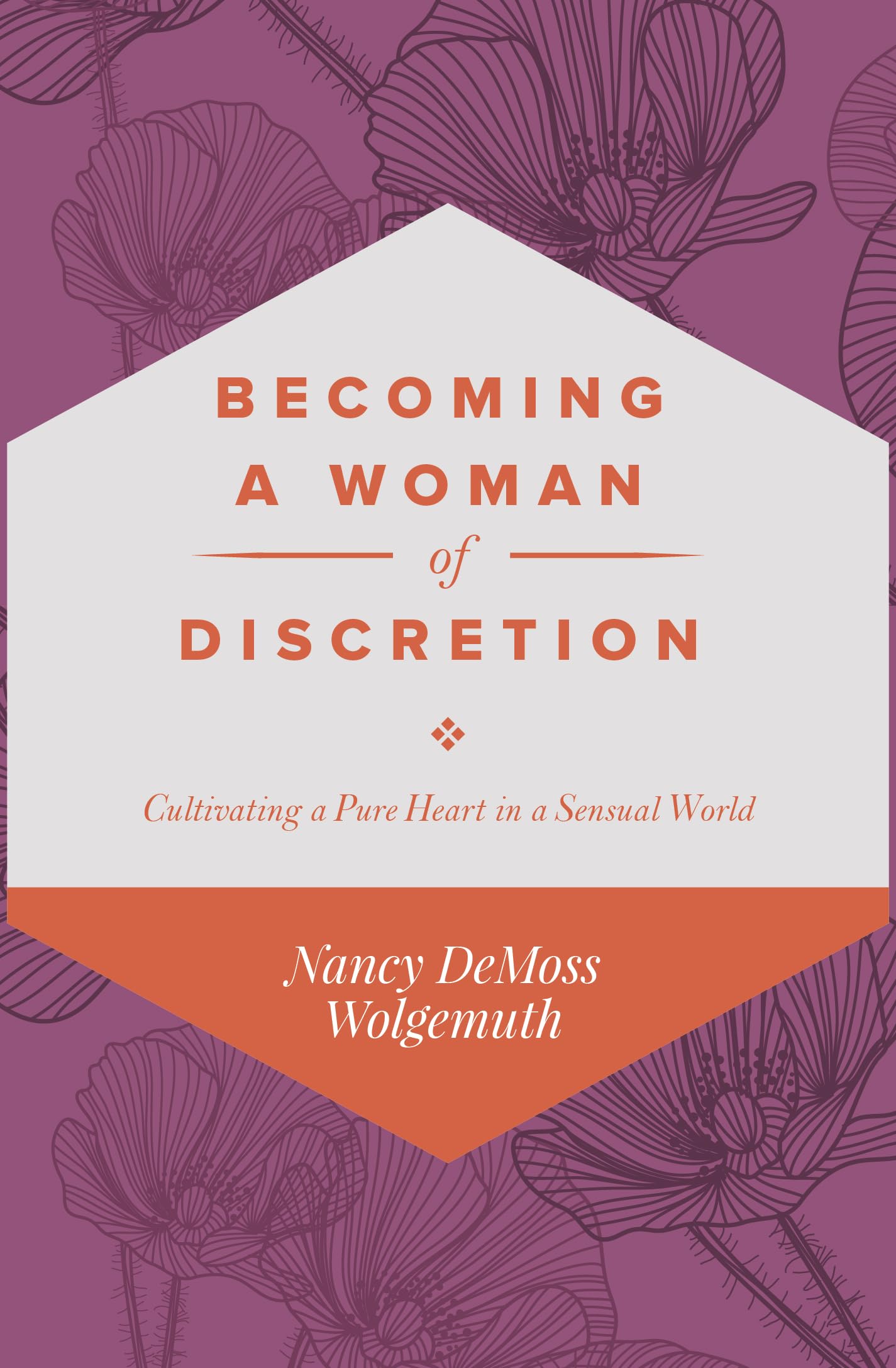 Becoming A Woman Of Discretion: Cultivating A Pure Heart In A Sensual World,Used