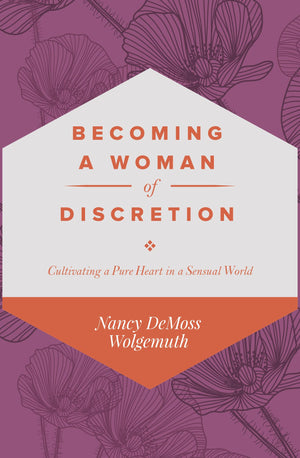 Becoming A Woman Of Discretion: Cultivating A Pure Heart In A Sensual World,Used