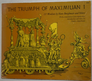Triumph of Maxmilian I: 137 Woodcuts by Hans Burgkmair and Others
