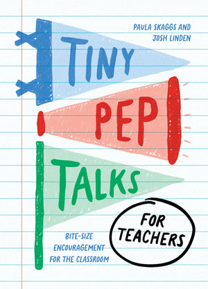 Tiny Pep Talks For Teachers: BiteSize Encouragement For The Classroom
