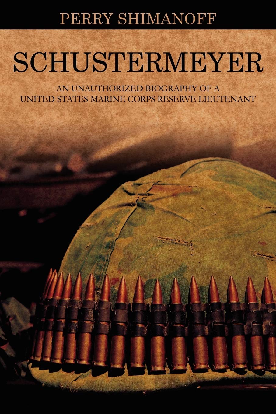 Schustermeyer: An Unauthorized Biography of a United States Marine Corps Reserve Lieutenant,Used