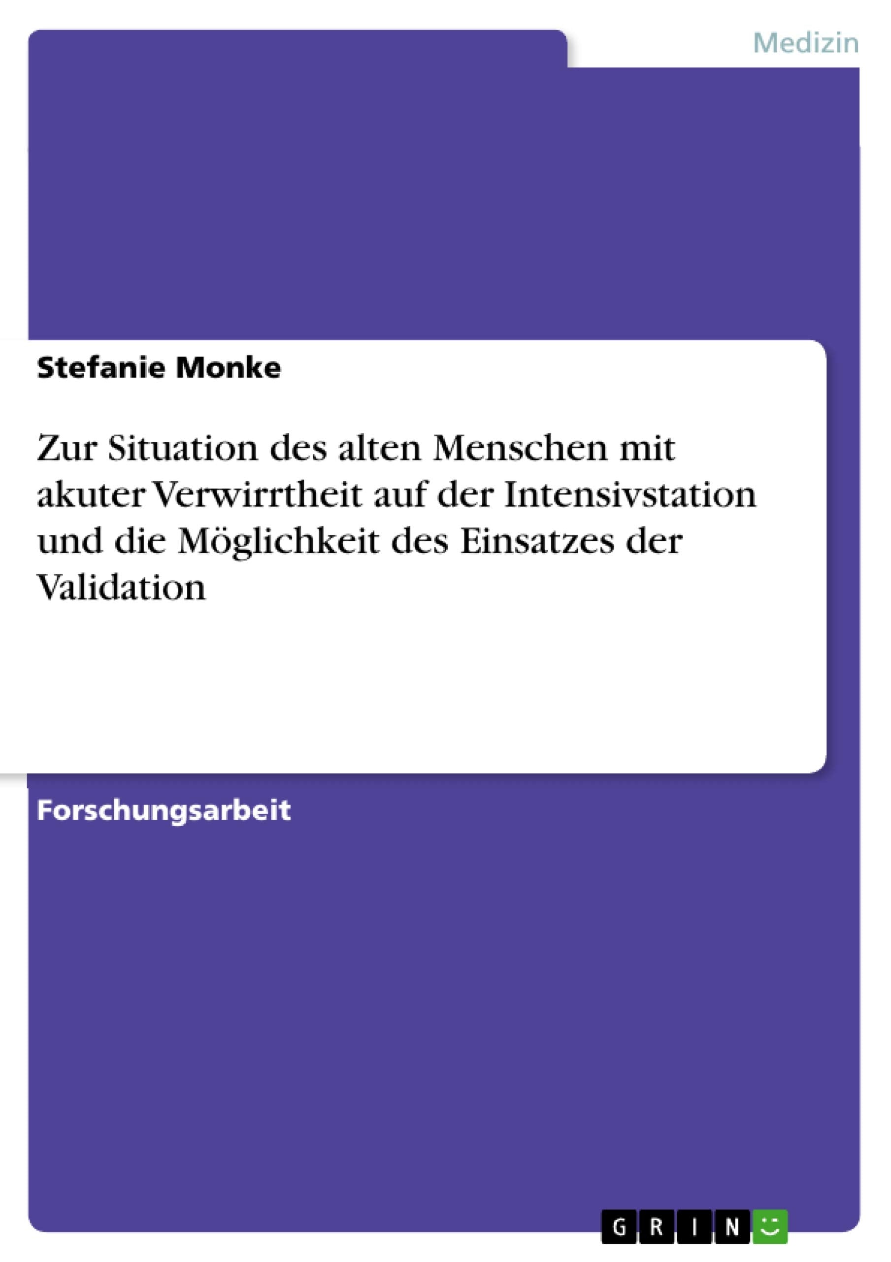 Zur Situation des alten Menschen mit akuter Verwirrtheit auf der Intensivstation und die Mglichkeit des Einsatzes der Validation,Used