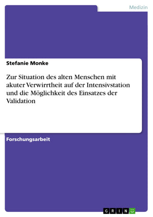 Zur Situation des alten Menschen mit akuter Verwirrtheit auf der Intensivstation und die Mglichkeit des Einsatzes der Validation,Used