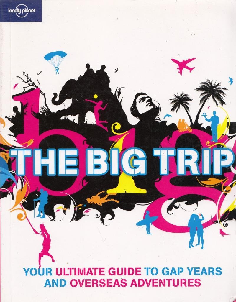 Lonely Planet the Big Trip: Your Ultimate Guide to Gap Years and Overseas Adventures,Used