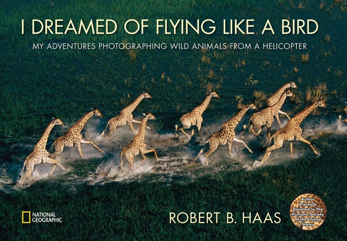 I Dreamed of Flying Like a Bird: My Adventures Photographing Wild Animals from a Helicopter,Used